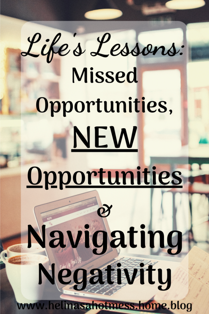 Life's Lessons: Missed Opportunities, New Opportunities & Navigating Negativity